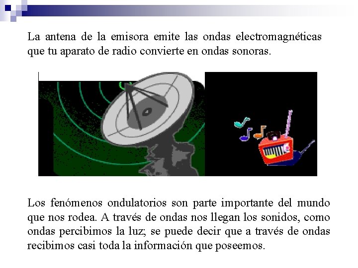 La antena de la emisora emite las ondas electromagnéticas que tu aparato de radio