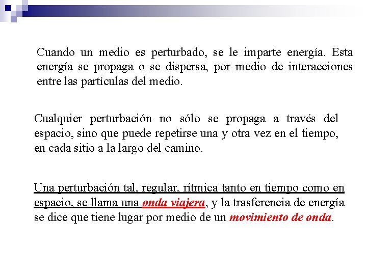 Cuando un medio es perturbado, se le imparte energía. Esta energía se propaga o