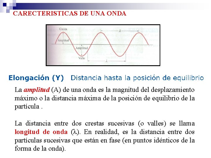 CARECTERISTICAS DE UNA ONDA La amplitud (A) de una onda es la magnitud del