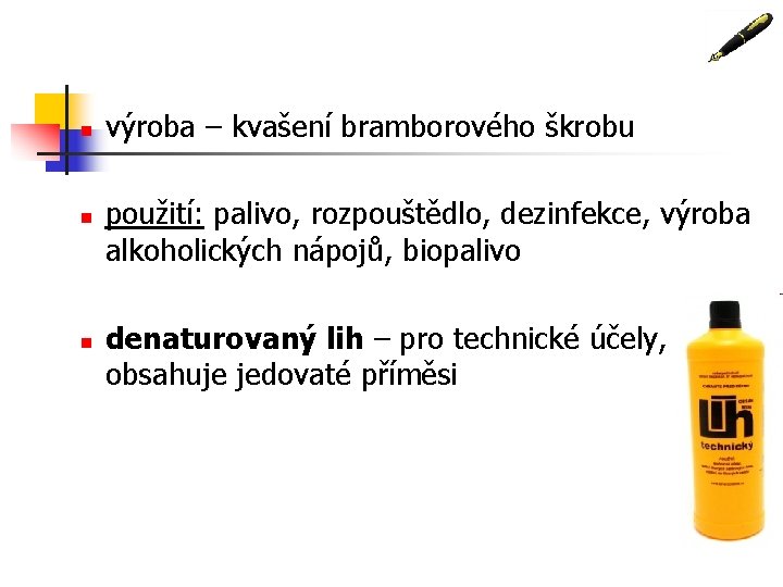 n n n výroba – kvašení bramborového škrobu použití: palivo, rozpouštědlo, dezinfekce, výroba alkoholických n n n výroba – kvašení bramborového škrobu použití: palivo, rozpouštědlo, dezinfekce, výroba alkoholických