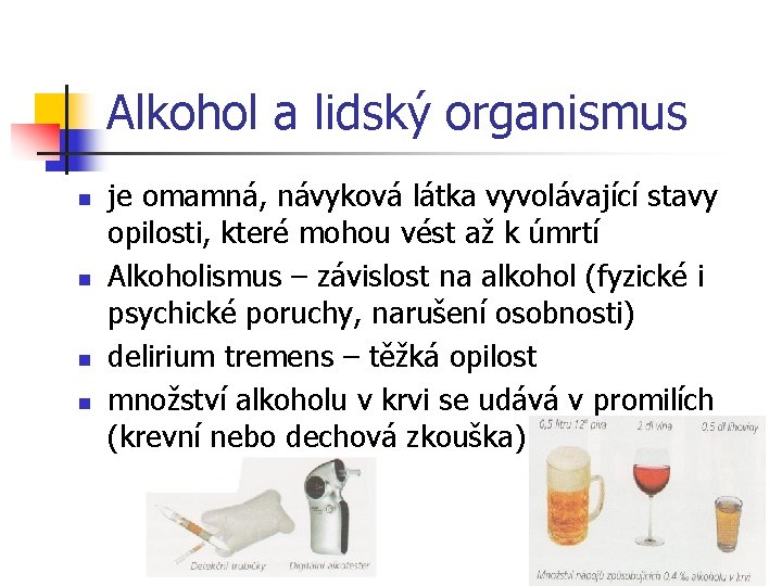 Alkohol a lidský organismus n n je omamná, návyková látka vyvolávající stavy opilosti, které Alkohol a lidský organismus n n je omamná, návyková látka vyvolávající stavy opilosti, které