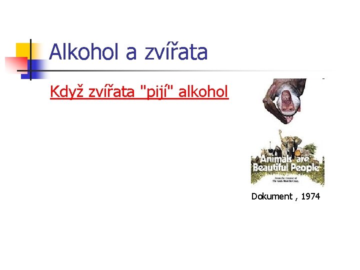 Alkohol a zvířata Když zvířata "pijí" alkohol Dokument , 1974 Alkohol a zvířata Když zvířata "pijí" alkohol Dokument , 1974