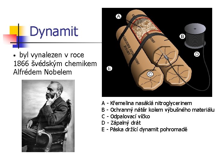 Dynamit byl vynalezen v roce 1866 švédským chemikem Alfrédem Nobelem • A - Křemelina Dynamit byl vynalezen v roce 1866 švédským chemikem Alfrédem Nobelem • A - Křemelina