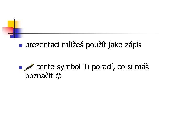 n n prezentaci můžeš použít jako zápis tento symbol Ti poradí, co si máš n n prezentaci můžeš použít jako zápis tento symbol Ti poradí, co si máš