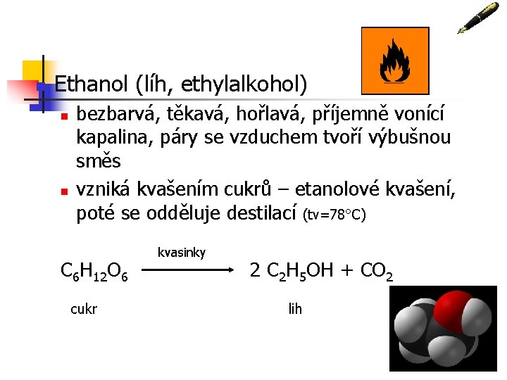 n Ethanol (líh, ethylalkohol) n n bezbarvá, těkavá, hořlavá, příjemně vonící kapalina, páry se n Ethanol (líh, ethylalkohol) n n bezbarvá, těkavá, hořlavá, příjemně vonící kapalina, páry se