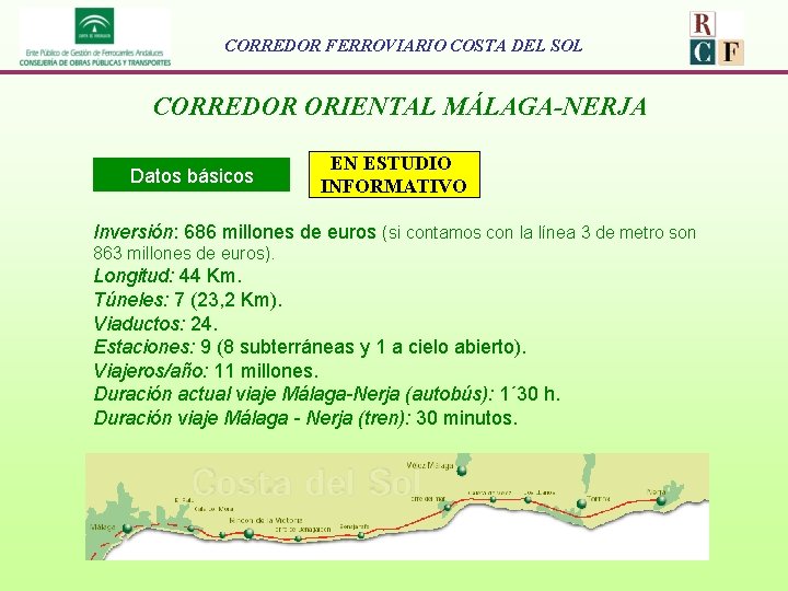 CORREDOR FERROVIARIO COSTA DEL SOL CORREDOR ORIENTAL MÁLAGA-NERJA Datos básicos EN ESTUDIO INFORMATIVO Inversión: