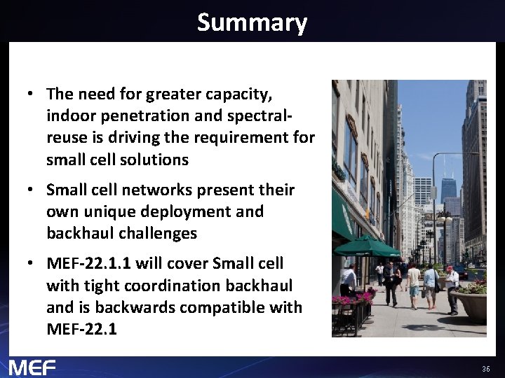 Summary • The need for greater capacity, indoor penetration and spectralreuse is driving the