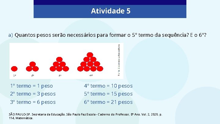 Atividade 5 a) Quantos pesos serão necessários para formar o 5° termo da sequência?