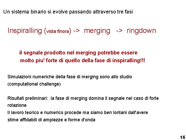 Un sistema binario si evolve passando attraverso tre fasi Inspiralling (vista finora) -> merging