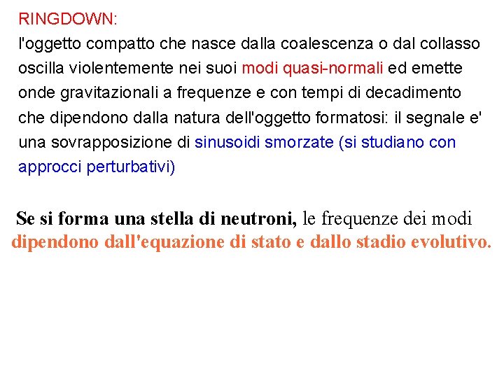 RINGDOWN: l'oggetto compatto che nasce dalla coalescenza o dal collasso oscilla violentemente nei suoi RINGDOWN: l'oggetto compatto che nasce dalla coalescenza o dal collasso oscilla violentemente nei suoi