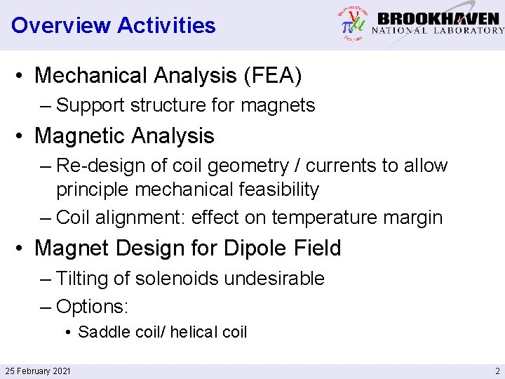 Overview Activities • Mechanical Analysis (FEA) – Support structure for magnets • Magnetic Analysis
