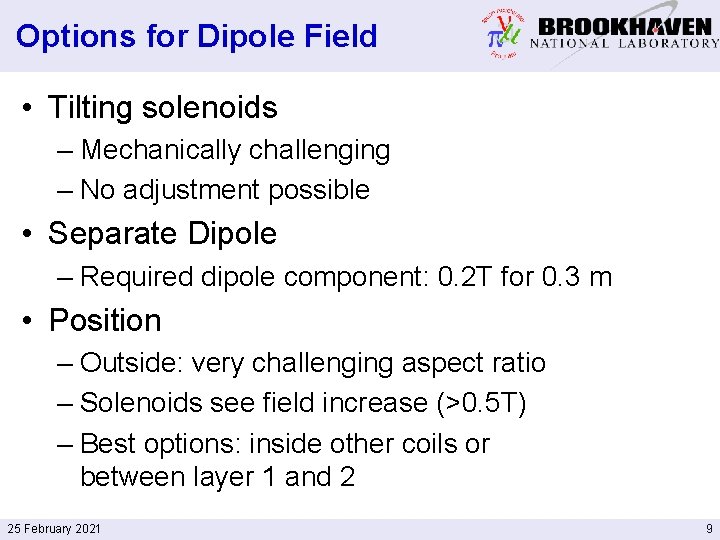 Options for Dipole Field • Tilting solenoids – Mechanically challenging – No adjustment possible