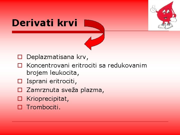 Derivati krvi o Deplazmatisana krv, o Koncentrovani eritrociti sa redukovanim brojem leukocita, o Isprani