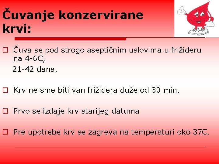 Čuvanje konzervirane krvi: o Čuva se pod strogo aseptičnim uslovima u frižideru na 4