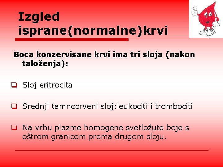 Izgled isprane(normalne)krvi Boca konzervisane krvi ima tri sloja (nakon taloženja): q Sloj eritrocita q