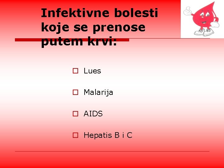 Infektivne bolesti koje se prenose putem krvi: o Lues o Malarija o AIDS o