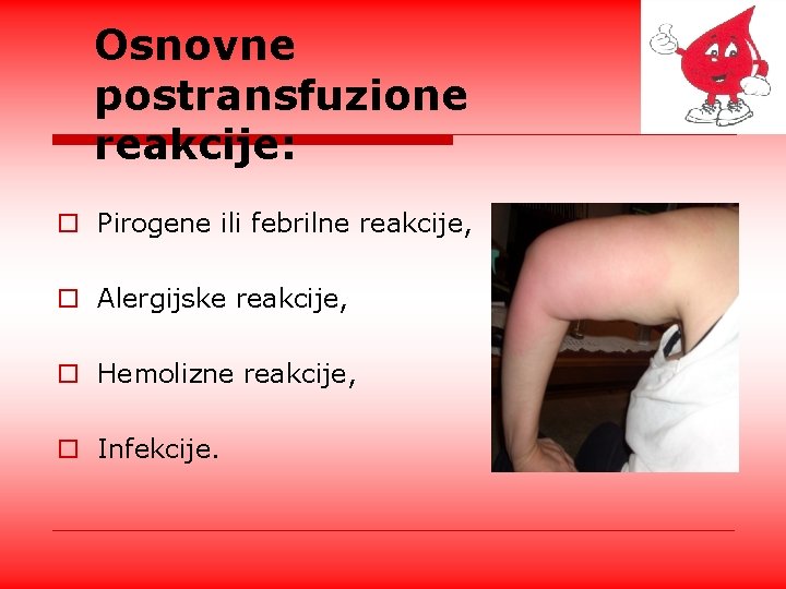 Osnovne postransfuzione reakcije: o Pirogene ili febrilne reakcije, o Alergijske reakcije, o Hemolizne reakcije,