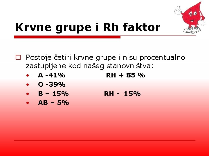 Krvne grupe i Rh faktor o Postoje četiri krvne grupe i nisu procentualno zastupljene