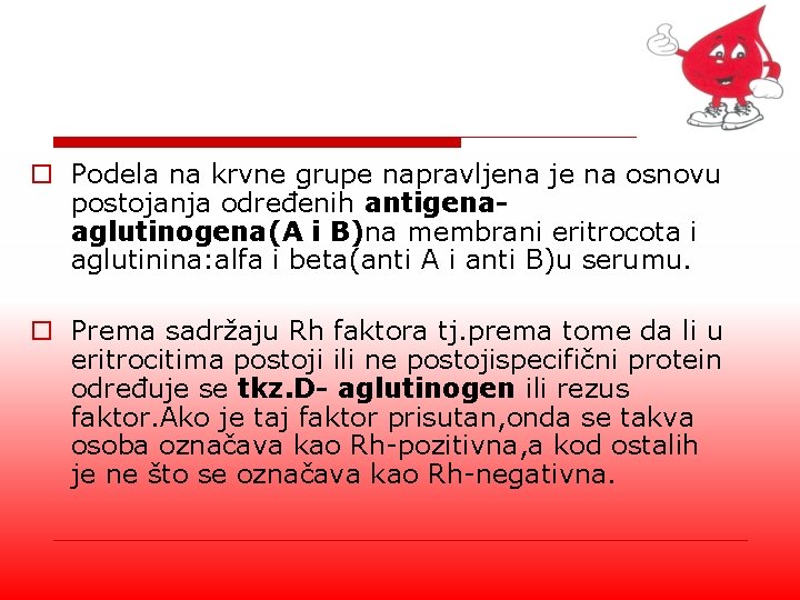 o Podela na krvne grupe napravljena je na osnovu postojanja određenih antigenaaglutinogena(A i B)na o Podela na krvne grupe napravljena je na osnovu postojanja određenih antigenaaglutinogena(A i B)na