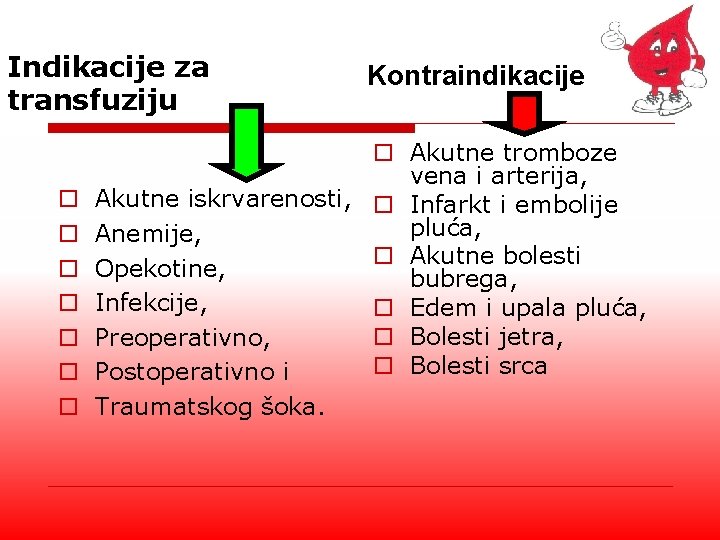 Indikacije za transfuziju o o o o Kontraindikacije o Akutne tromboze vena i arterija,