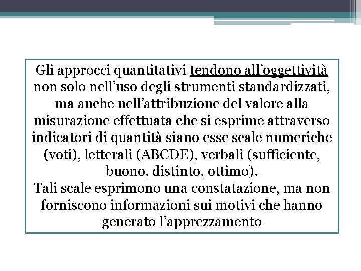 Gli approcci quantitativi tendono all’oggettività non solo nell’uso degli strumenti standardizzati, ma anche nell’attribuzione