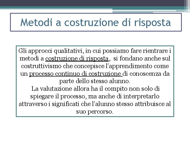 Metodi a costruzione di risposta Gli approcci qualitativi, in cui possiamo fare rientrare i