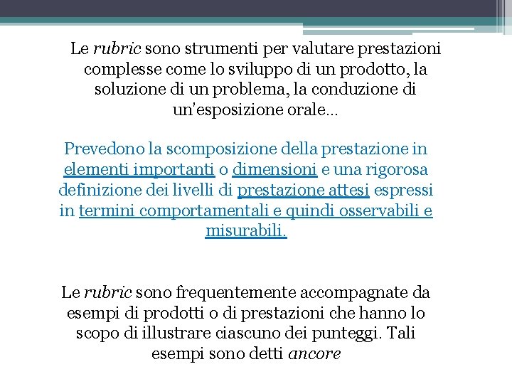 Le rubric sono strumenti per valutare prestazioni complesse come lo sviluppo di un prodotto,