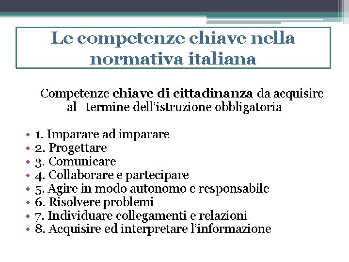 Le competenze chiave nella normativa italiana Competenze chiave di cittadinanza da acquisire al termine