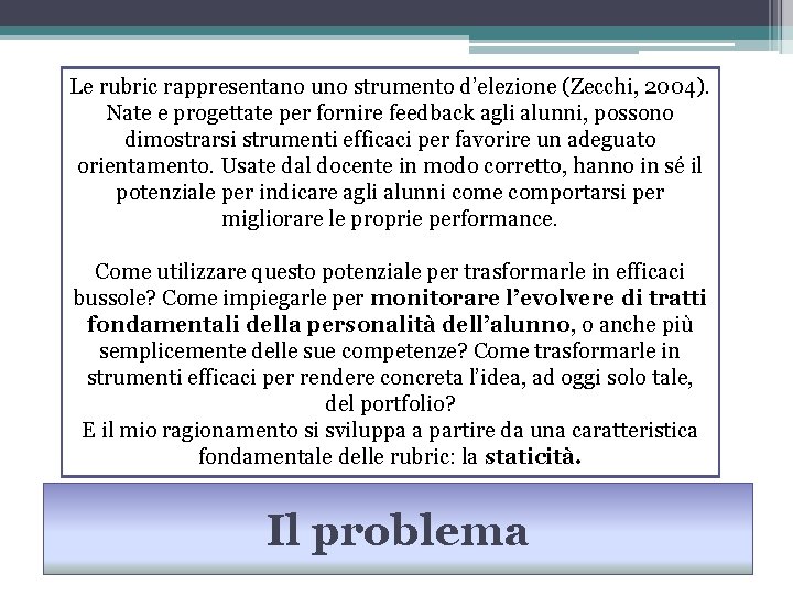 Le rubric rappresentano uno strumento d’elezione (Zecchi, 2004). Nate e progettate per fornire feedback