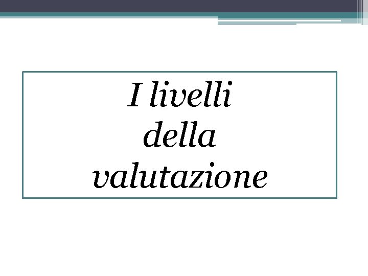 I livelli della valutazione 