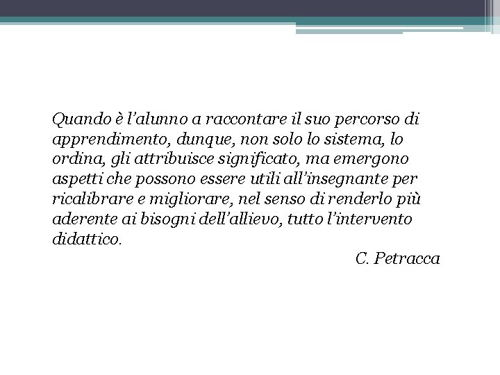 Quando è l’alunno a raccontare il suo percorso di apprendimento, dunque, non solo lo