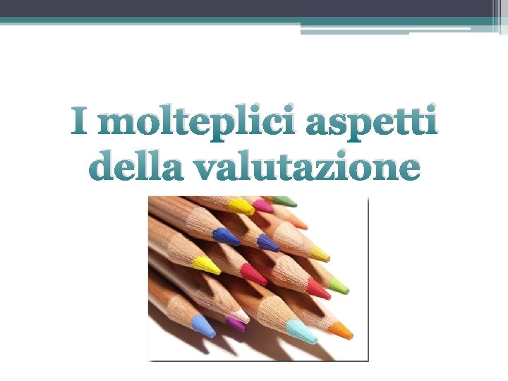 I molteplici aspetti della valutazione 