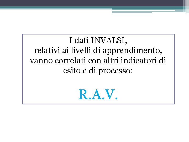 I dati INVALSI, relativi ai livelli di apprendimento, vanno correlati con altri indicatori di