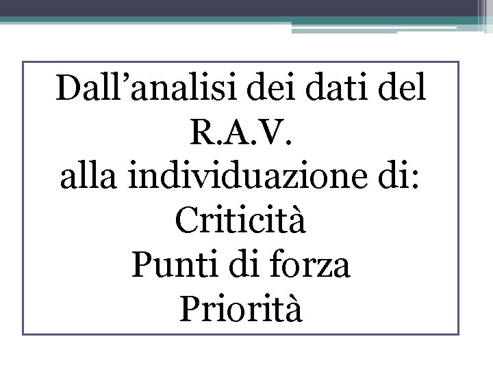 Dall’analisi dei dati del R. A. V. alla individuazione di: Criticità Punti di forza