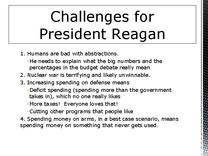 Challenges for President Reagan 1. Humans are bad with abstractions. • He needs to