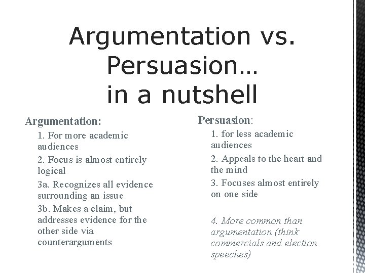 Argumentation vs. Persuasion… in a nutshell Argumentation: 1. For more academic audiences 2. Focus