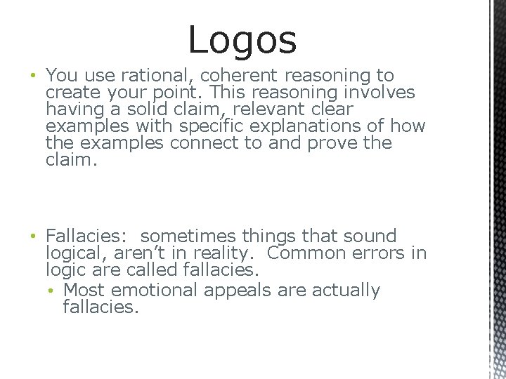 Logos • You use rational, coherent reasoning to create your point. This reasoning involves
