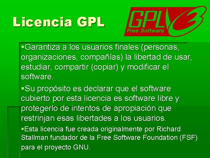 Licencia GPL Garantiza a los usuarios finales (personas, organizaciones, compañías) la libertad de usar, Licencia GPL Garantiza a los usuarios finales (personas, organizaciones, compañías) la libertad de usar,