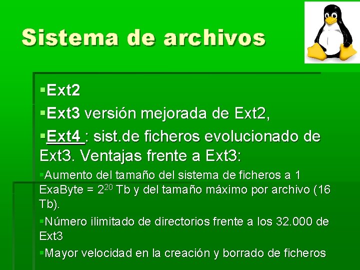 Sistema de archivos Ext 2 Ext 3 versión mejorada de Ext 2, Ext 4 Sistema de archivos Ext 2 Ext 3 versión mejorada de Ext 2, Ext 4