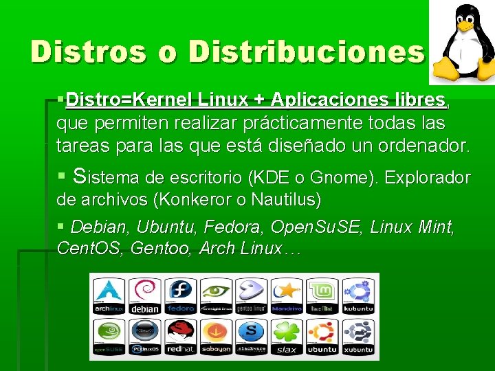 Distros o Distribuciones Distro=Kernel Linux + Aplicaciones libres, que permiten realizar prácticamente todas las Distros o Distribuciones Distro=Kernel Linux + Aplicaciones libres, que permiten realizar prácticamente todas las