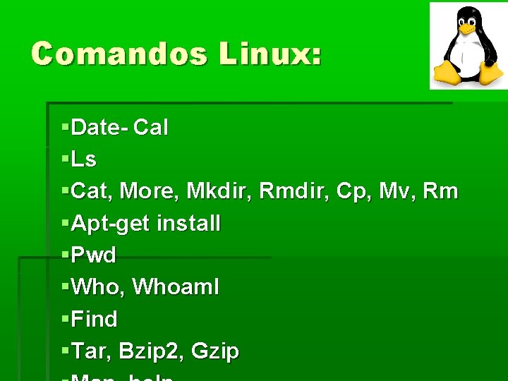 Comandos Linux: Date- Cal Ls Cat, More, Mkdir, Rmdir, Cp, Mv, Rm Apt-get install Comandos Linux: Date- Cal Ls Cat, More, Mkdir, Rmdir, Cp, Mv, Rm Apt-get install