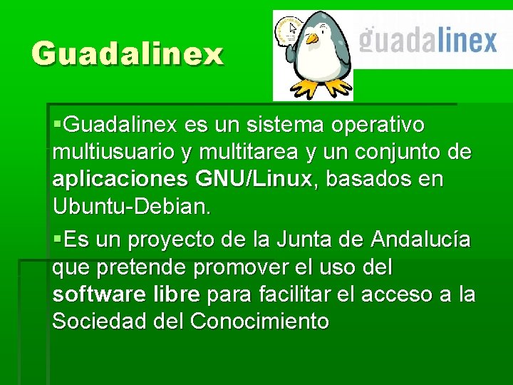 Guadalinex es un sistema operativo multiusuario y multitarea y un conjunto de aplicaciones GNU/Linux, Guadalinex es un sistema operativo multiusuario y multitarea y un conjunto de aplicaciones GNU/Linux,