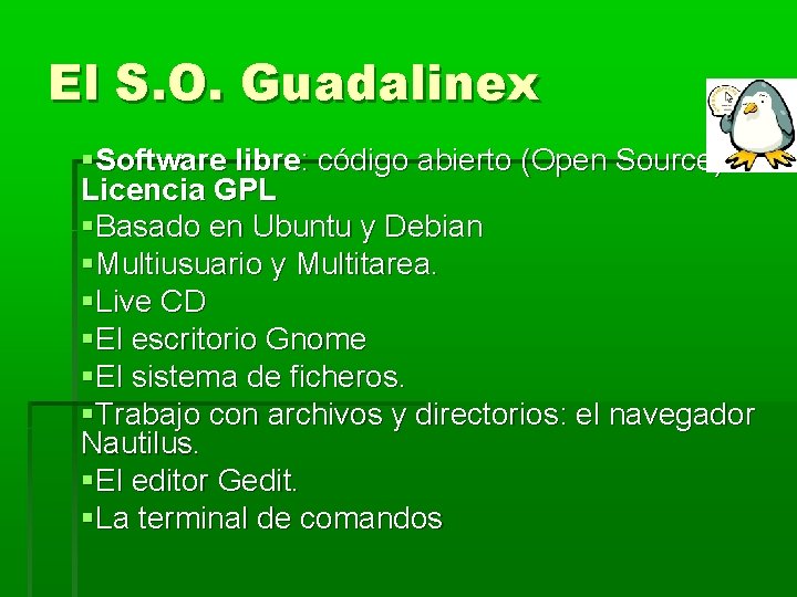 El S. O. Guadalinex Software libre: código abierto (Open Source). Licencia GPL Basado en El S. O. Guadalinex Software libre: código abierto (Open Source). Licencia GPL Basado en