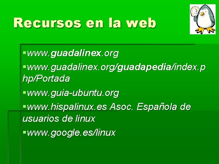 Recursos en la web www. guadalinex. org/guadapedia/index. p hp/Portada www. guia-ubuntu. org www. hispalinux. Recursos en la web www. guadalinex. org/guadapedia/index. p hp/Portada www. guia-ubuntu. org www. hispalinux.