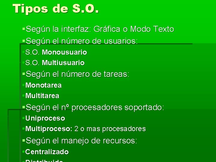 Tipos de S. O. Según la interfaz: Gráfica o Modo Texto Según el número Tipos de S. O. Según la interfaz: Gráfica o Modo Texto Según el número