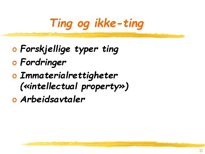 Ting og ikke-ting o Forskjellige typer ting o Fordringer o Immaterialrettigheter ( «intellectual property»