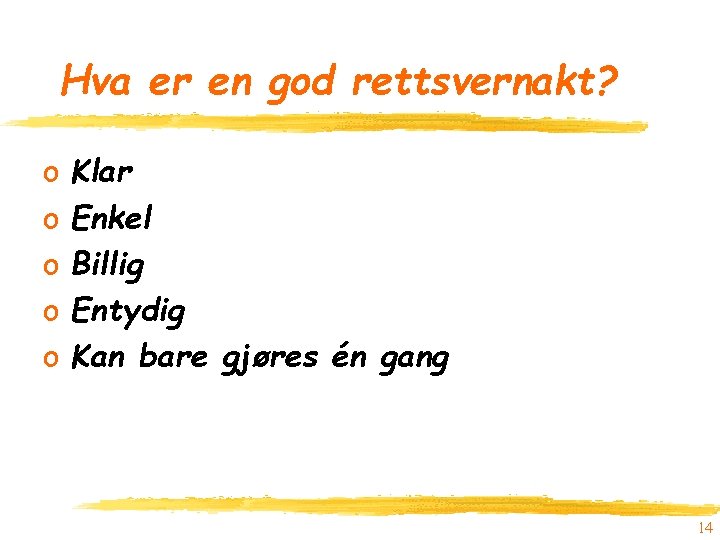 Hva er en god rettsvernakt? o o o Klar Enkel Billig Entydig Kan bare