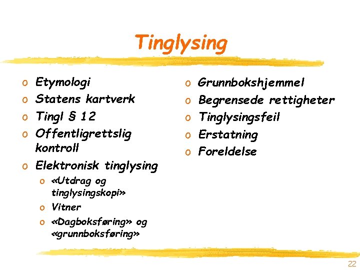 Tinglysing o o Etymologi Statens kartverk Tingl § 12 Offentligrettslig kontroll o Elektronisk tinglysing