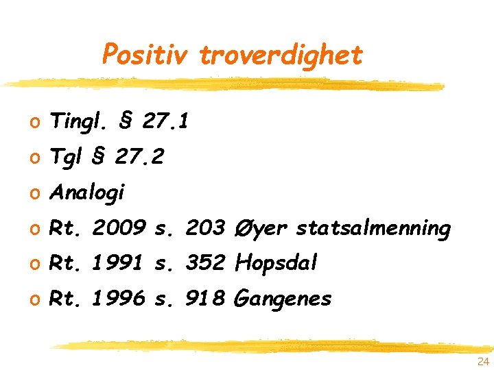 Positiv troverdighet o Tingl. § 27. 1 o Tgl § 27. 2 o Analogi