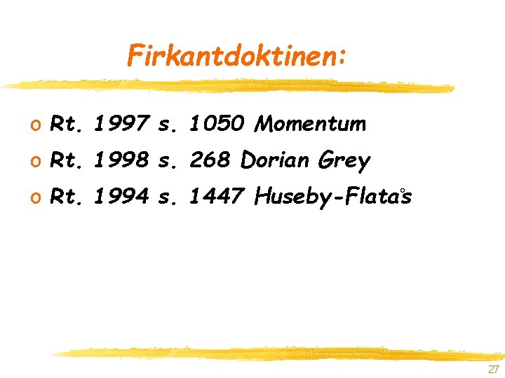 Firkantdoktinen: o Rt. 1997 s. 1050 Momentum o Rt. 1998 s. 268 Dorian Grey